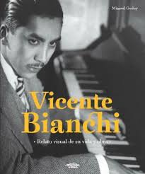 Vicente Bianchi-Relato Visual de Vida y Obra