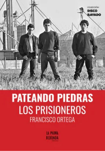 Francisco Ortega-Los Prisioneros Pateando Piedras (Libro)
