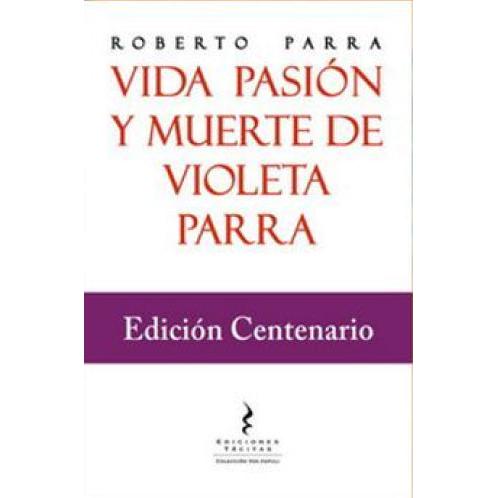 Roberto Parra-Vida pasión y muerte de Violeta Parra (Edición Centenario) (Libro)
